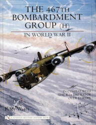 467th Bombardment Group (H) in World War II: in Combat with the B-24 Liberator over Eure - Perry Watts (ISBN: 9780764321658)