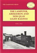 Lampeter Aberayron & New Quay Light Railway (ISBN: 9780853617143)