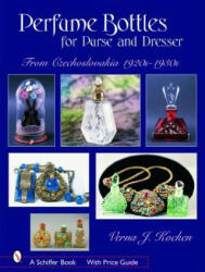 Perfume Bottles for Purse and Dresser: from Czechlovakia, 1920s-1930s - Verna J. Kocken (ISBN: 9780764324123)