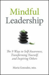 Mindful Leadership - 8 Ways to be a Mindful Leader - Maria Gonzalez (ISBN: 9781118127117)
