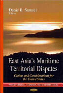 East Asia's Maritime Territorial Disputes - Claims & Considerations for the United States (ISBN: 9781626183728)