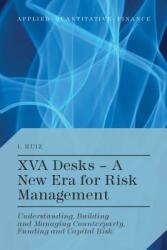 Xva Desks - A New Era for Risk Management: Understanding Building and Managing Counterparty Funding and Capital Risk (ISBN: 9781137448194)