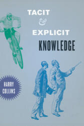 Tacit and Explicit Knowledge - Harry Collins (ISBN: 9780226004211)