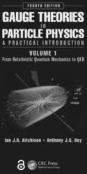 Gauge Theories in Particle Physics: A Practical Introduction Volume 1: From Relativistic Quantum Mechanics to Qed Fourth Edition (ISBN: 9781466512993)