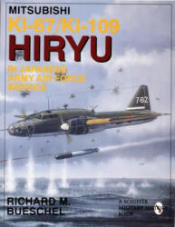 Mitsubishi Ki-67/ki-109 Hiryu in Japanese Army Air Force Service - Richard M. Bueschel (ISBN: 9780764303500)
