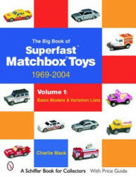 Big Book of Matchbox Superfast Toys: 1969-2004: Vol 1: Basic Models and Variation Lists - Charles Mack (ISBN: 9780764323218)