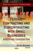 Federal Contracting & Subcontracting with Small Businesses - Aspects & Considerations (ISBN: 9781624172410)
