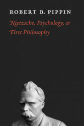 Nietzsche, Psychology, and First Philosophy - Robert B. Pippin (ISBN: 9780226669762)