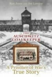 Auschwitz Goalkeeper, The - A Prisoner of War's True Story - Joe Lovejoy (ISBN: 9781848517363)