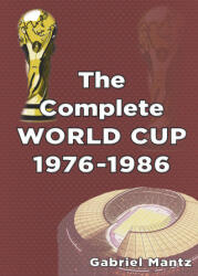 Complete World Cup 1976-1986 - Gabriel Mantz (ISBN: 9781862232860)
