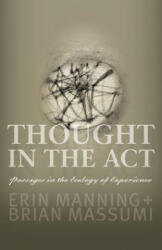 Thought in the Act - Brian Massumi, Erin Manning (ISBN: 9780816679676)