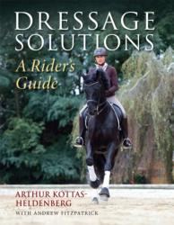 Dressage Solutions - Arthur Kottas-Heldenburg (ISBN: 9781905693825)