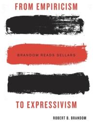 From Empiricism to Expressivism: Brandom Reads Sellars (ISBN: 9780674187283)