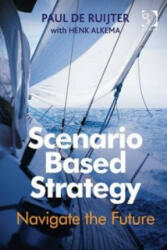 Scenario Based Strategy - Paul de Ruijter (ISBN: 9781472437174)