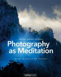 Photography as Meditation - Torsten Andreas Hoffmann (ISBN: 9781937538538)