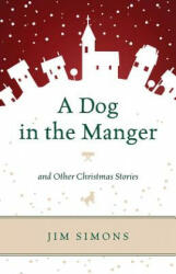 Dog in the Manger and Other Christmas Stories - Jim Simons (ISBN: 9781442241831)