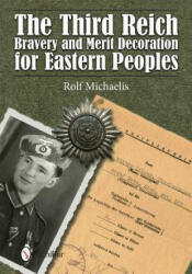 Third Reich Bravery and Merit Decoration for Eastern Peles - Rolf Michaelis (ISBN: 9780764348037)