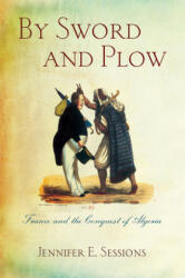 By Sword and Plow: France and the Conquest of Algeria (ISBN: 9780801456527)