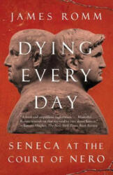 Dying Every Day - James Romm (ISBN: 9780307743749)