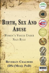 Birth, Sex and Abuse: Women's Voices Under Nazi Rule (Winner: Canadian Jewish Literary Award, Choice Outstanding Academic Title, USA National Jewish B - Beverley Chalmers (ISBN: 9781781483534)