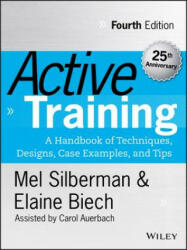 Active Training - A Handbook of Techniques, Designs, Case Examples and Tips 4e - Melvin L. Silberman, Elaine Biech (ISBN: 9781118972014)