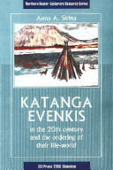 Katanga Evenkis in the 20th Century and the Ordering of Their Life-World (ISBN: 9781896445380)