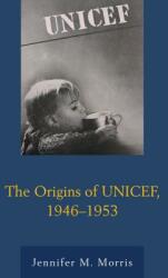 The Origins of UNICEF 1946-1953 (ISBN: 9780739176245)