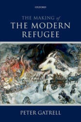 Making of the Modern Refugee - Peter Gatrell (ISBN: 9780198744474)