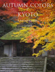 Autumn Colors Of Kyoto: A Seasonal Portfolio - Hidehiko Mizuno, Kayu Mizuno, Yasutaka Ogawa (ISBN: 9781568365619)
