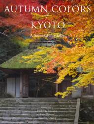 Autumn Colors Of Kyoto: A Seasonal Portfolio (ISBN: 9781568365619)