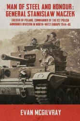 Man of Steel and Honour: General Stanislaw Maczek - Evan McGilvray (ISBN: 9781910777381)