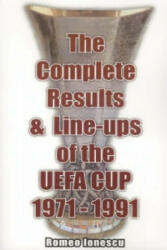 Complete Results and Line-ups of the UEFA Cup 1971-1991 - Romeo Ionescu (ISBN: 9781862231092)