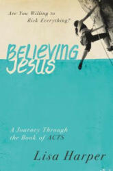 Believing Jesus - Lisa Harper (ISBN: 9780849921971)