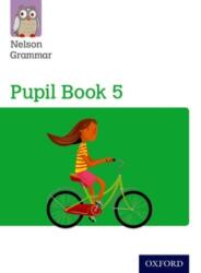 Nelson Grammar Pupil Book 5 Year 5/P6 (ISBN: 9781408523926)