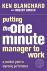 Putting the One Minute Manager to Work - Kenneth Blanchard, Lorber, Robert, M. D (2000)