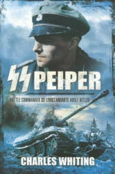 SS Peiper: Battle Commander SS Leibstandarte Adolf Hitler - Charles Whiting (ISBN: 9781848848610)