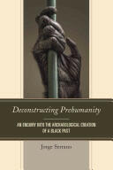 Deconstructing Prehumanity: An Enquiry into the Archaeological Creation of a Black Past (ISBN: 9780761863571)