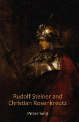Rudolf Steiner and Christian Rosenkreutz - Peter Selg (ISBN: 9780880106603)