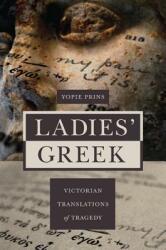Ladies' Greek: Victorian Translations of Tragedy (ISBN: 9780691141893)