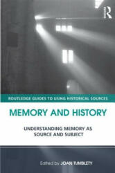 Memory and History: Understanding Memory as Source and Subject. Edited by Joan Tumblety (ISBN: 9780415677127)