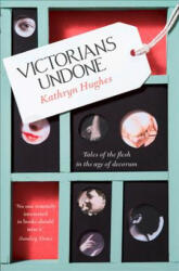 Victorians Undone - Kathryn Hughes (ISBN: 9780007548385)