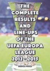 Complete Results and Line-Ups of the UEFA Europa League 2012-2015 - Romeo Ionescu (ISBN: 9781862233133)