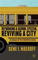 Reforming a School System Reviving a City: The Promise of Say Yes to Education in Syracuse (ISBN: 9781137346827)