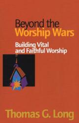 Beyond the Worship Wars: Building Vital and Faithful Worship (ISBN: 9781566992404)