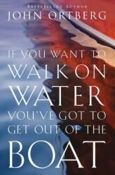 If You Want to Walk on Water, You've Got to Get Out of the Boat (ISBN: 9780310340461)