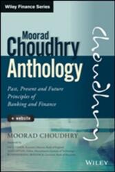 Moorad Choudhry Anthology - Past, Present and Future Principles of Banking and Finance + Website - Moorad Choudhry (ISBN: 9781118779736)