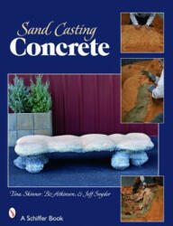 Sand Casting Concrete: Five Easy Projects - Jeffrey B. Snyder (ISBN: 9780764328671)
