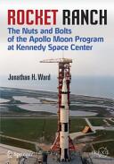 Rocket Ranch: The Nuts and Bolts of the Apollo Moon Program at Kennedy Space Center (ISBN: 9783319177885)