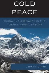 Cold Peace: China-India Rivalry in the Twenty-First Century (ISBN: 9781498520928)