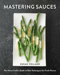 Mastering Sauces: The Home Cook's Guide to New Techniques for Fresh Flavors (ISBN: 9780393241853)